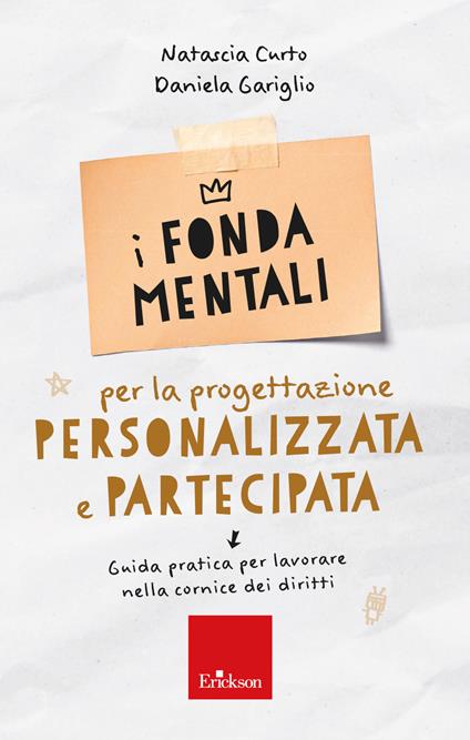 I fondamentali per la progettazione personalizzata e partecipata. Guida pratica per lavorare nella cornice dei diritti - Natascia Curto,Daniela Gariglio - copertina
