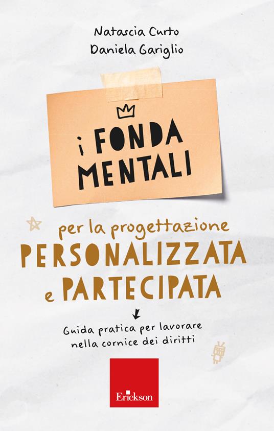I fondamentali per la progettazione personalizzata e partecipata. Guida pratica per lavorare nella cornice dei diritti - Natascia Curto,Daniela Gariglio - copertina