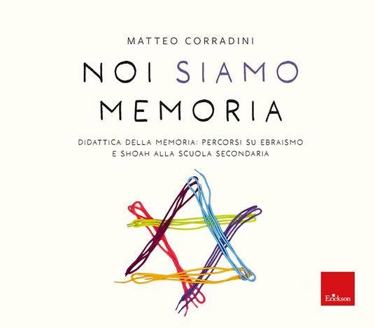 Noi siamo memoria. Didattica della memoria: percorsi su ebraismo e Shoah alla scuola secondaria - Matteo Corradini - copertina