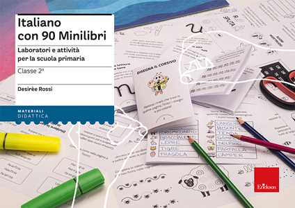Libro Italiano con 90 minilibri. Classe 2. Laboratori e attività per la scuola primaria Desirèe Rossi