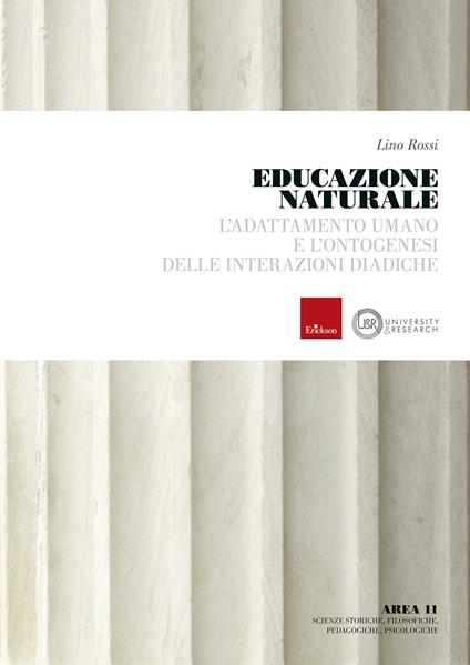 Educazione naturale. L'adattamento umano e l'ontogenesi delle interazioni diadiche - Lino Rossi - copertina