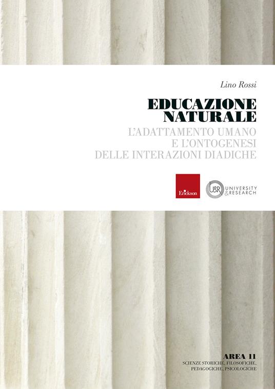 Educazione naturale. L'adattamento umano e l'ontogenesi delle interazioni diadiche - Lino Rossi - copertina
