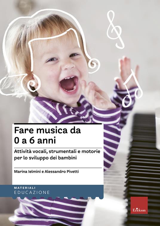 Fare musica da 0 a 6 anni. Attività vocali, strumentali e motorie per lo sviluppo dei bambini. Con CD Audio - Marina Ielmini,Alessandro Pivetti - copertina