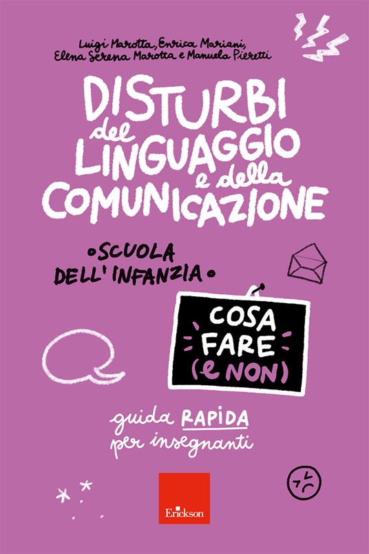 Disturbi del linguaggio e della comunicazione. Cosa fare (e non). Guida rapida per insegnanti. Scuola dell'infanzia - Luigi Marotta,Enrica Mariani,Elena Serena Marotta - copertina