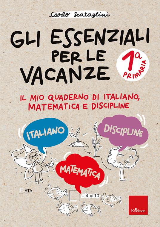 Gli essenziali per le vacanze. Primaria. Classe prima. Il mio quaderno di italiano, matematica e discipline. Con matite colorate - Carlo Scataglini - copertina