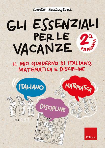 Gli essenziali per le vacanze. Primaria. Classe seconda. Il mio quaderno di italiano, matematica e discipline. Con matite colorate - Carlo Scataglini - copertina