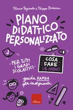 Piano didattico personalizzato. Cosa fare (e non). Guida pratica per insegnanti. Per tutti i gradi scolastici