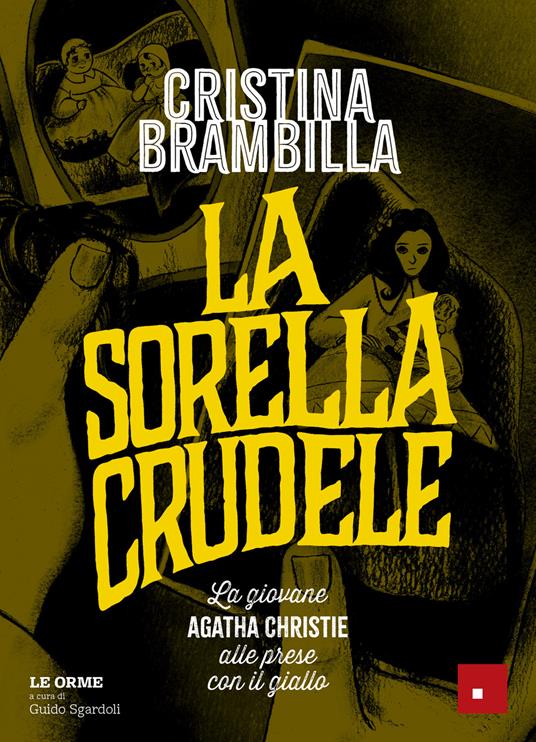 La sorella crudele. La giovane Agatha Christie alle prese con il giallo - Cristina Brambilla - ebook