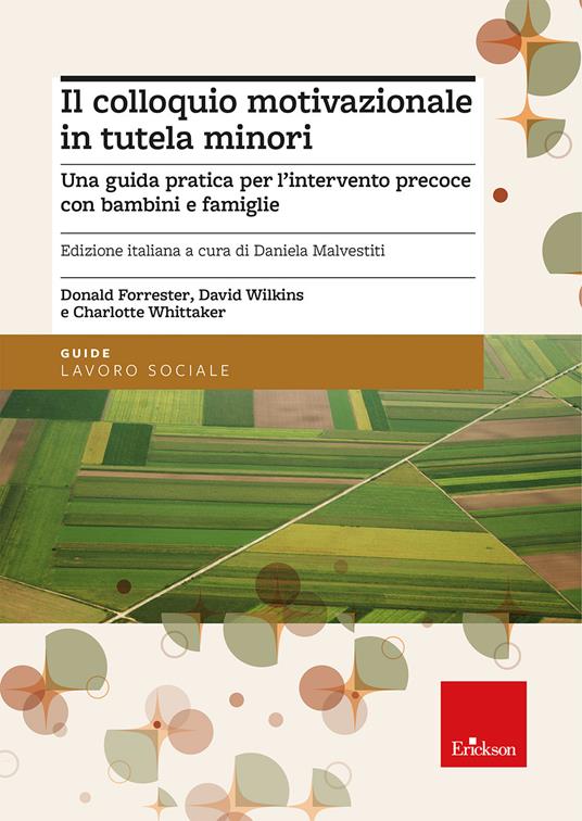 Il colloquio motivazionale in tutela minori. Una guida pratica per l'intervento precoce con bambini e famiglie - Donald Forrester,David Wilkins,Charlotte Whittaker - copertina