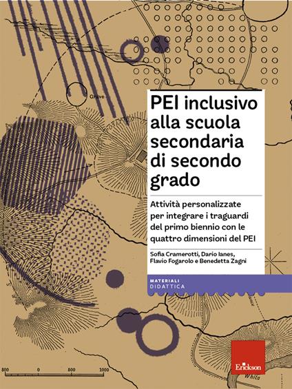 PEI inclusivo alla scuola secondaria di secondo grado. Attività personalizzate per integrare i traguardi del primo biennio con le quattro dimensioni del PEI. Con Materiale digitale (su supporto fisico) - Sofia Cramerotti,Dario Ianes,Flavio Fogarolo - copertina