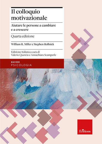 Il colloquio motivazionale. Aiutare le persone a cambiare e a crescere. Nuova ediz. - William R. Miller,Stephen Rollnick - copertina