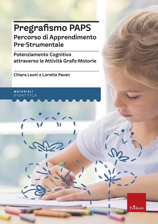 Pregrafismo PAPS. Percorso di Apprendimento Pre-Strumentale. Potenziamento cognitivo attraverso le attività grafo-motorie - Chiara Leoni,Loretta Pavan - copertina
