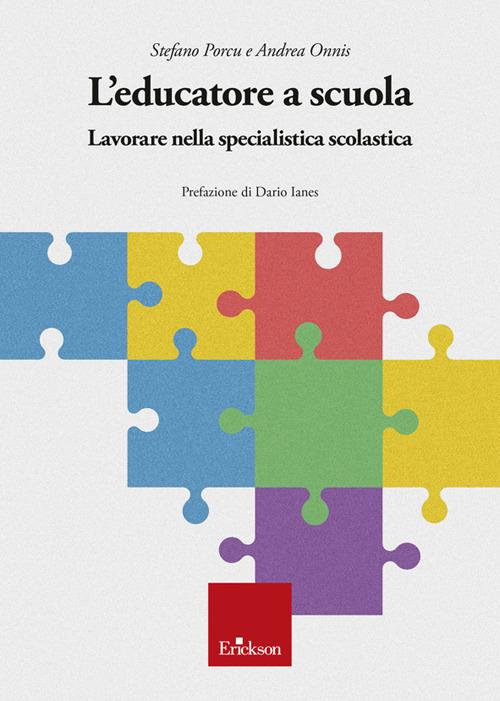 L'educatore a scuola. Lavorare nella specialistica scolastica - Stefano Porcu,Andrea Onnis - copertina