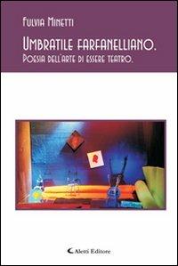 Umbratile farfanelliano. Poesia dell'arte di essere teatro - Fulvia Minetti - copertina