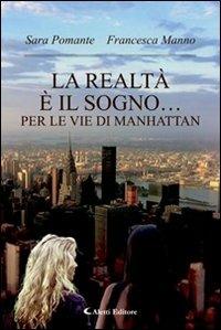 La realtà è il sogno... per le vie di Manhattan - Sara Pomante,Francesca Manno - copertina
