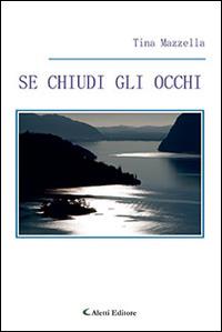 Se chiudi gli occhi - Tina Mazzella - copertina