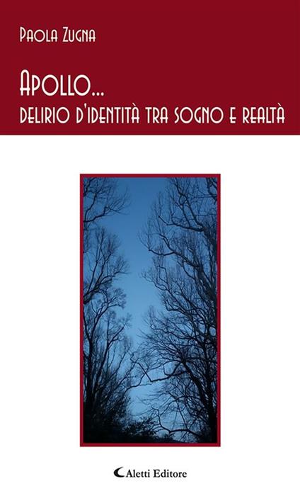 Apollo... delirio d'identità tra sogno e realtà - Paola Zugna - ebook