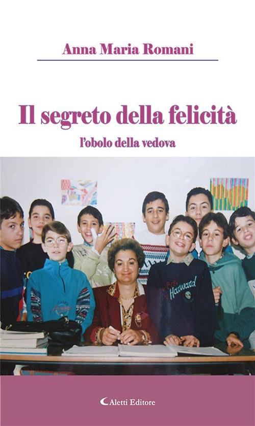 Il segreto della felicità - Anna M. Romani - ebook