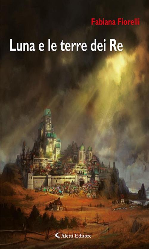 Luna e le terre dei re - Fabiana Fiorelli - ebook