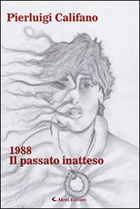 1988. Il passato inatteso - Pierluigi Califano - copertina