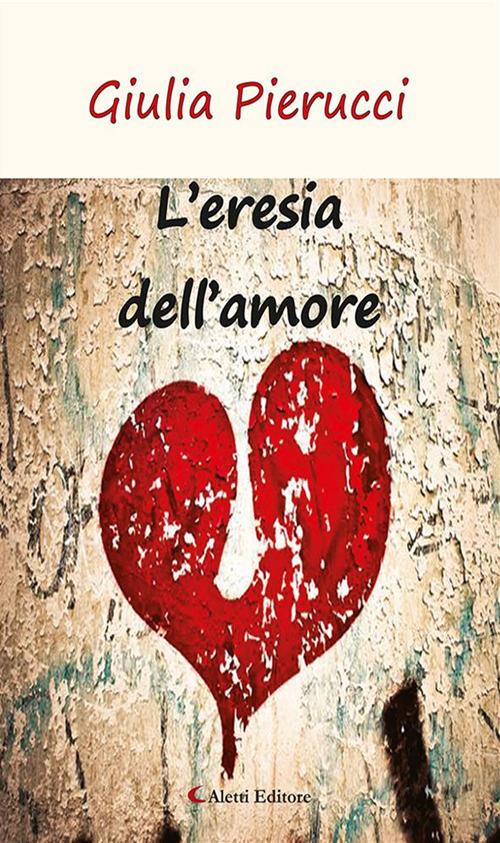 L' eresia dell'amore - Giulia Pierucci - ebook