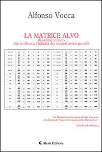 La matrice Alvo di ordine infinito che evidenzia l'infinità dei numeri primi gemelli - Alfonso Vocca - copertina