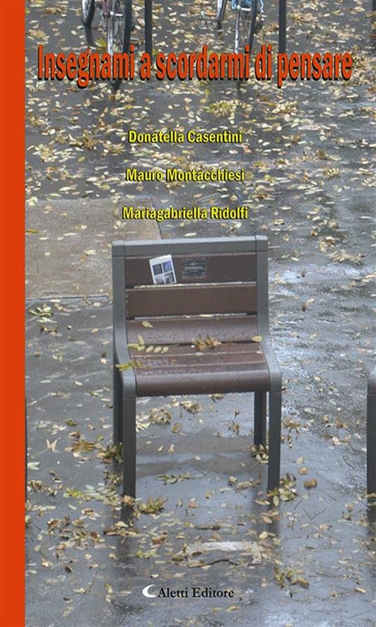 Insegnami a scordarmi di pensare - Donatella Casentini,Mauro Montacchiesi,Mariagabriella Ridolfi - ebook