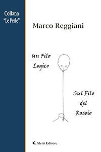 Un filo logico. Sul filo del rasoio - Marco Reggiani - copertina
