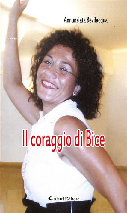 Il coraggio di Bice - Annunziata Bevilacqua - ebook