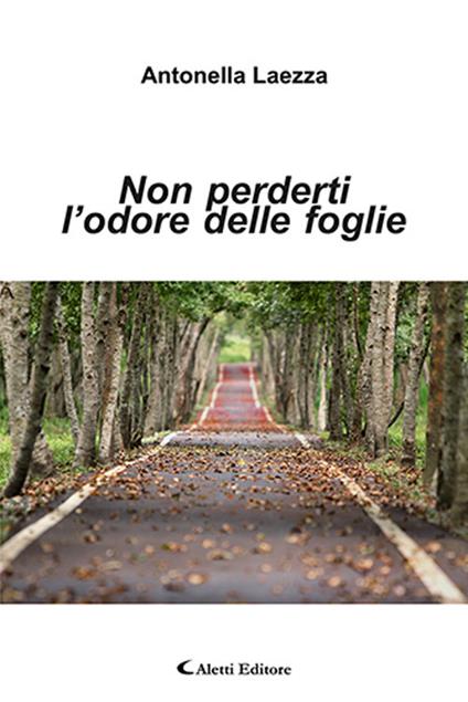 Non perderti l'odore delle foglie - Antonella Laezza - copertina
