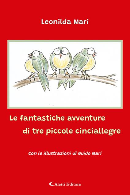Le fantastiche avventure di tre piccole cinciallegre - Leonilda Mari - copertina