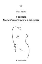 Il silenzio. Storia d’amore tra me e me stessa