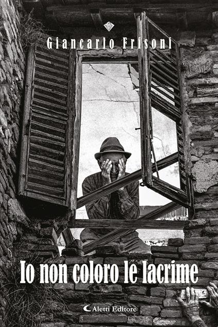 Io non coloro le lacrime - Giancarlo Frisoni - copertina