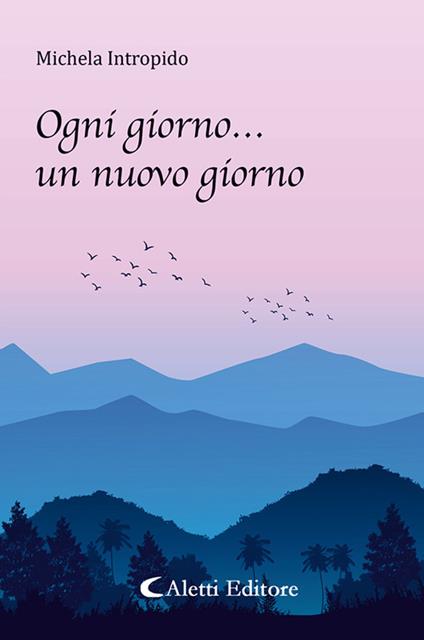 Ogni giorno... un nuovo giorno - Michela Intropido - copertina