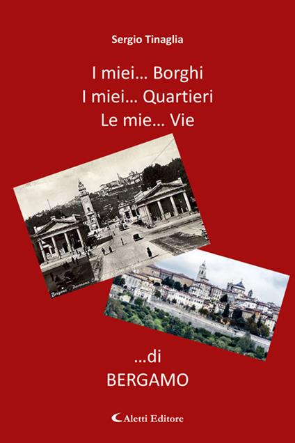 I miei... borghi. I miei... quartieri. Le mie... vie ...di Bergamo - Sergio Tinaglia - ebook