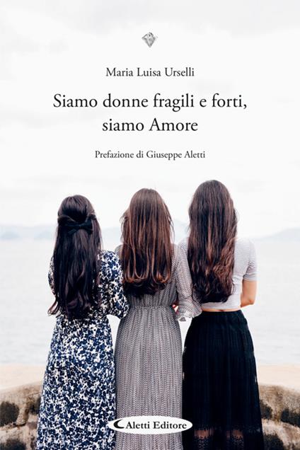 Siamo donne fragili e forti, siamo Amore - Maria Luisa Urselli - ebook