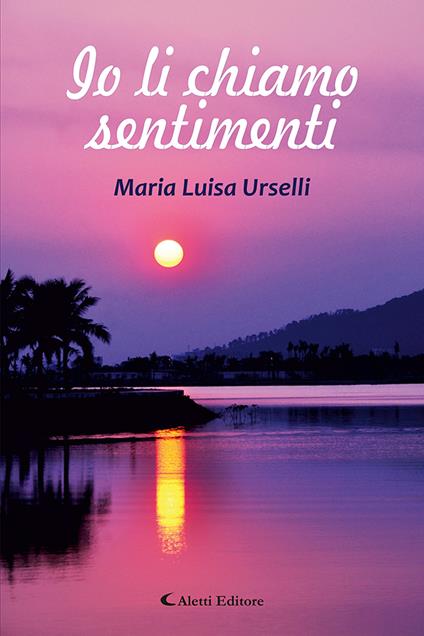 Io li chiamo sentimenti - Maria Luisa Urselli - copertina