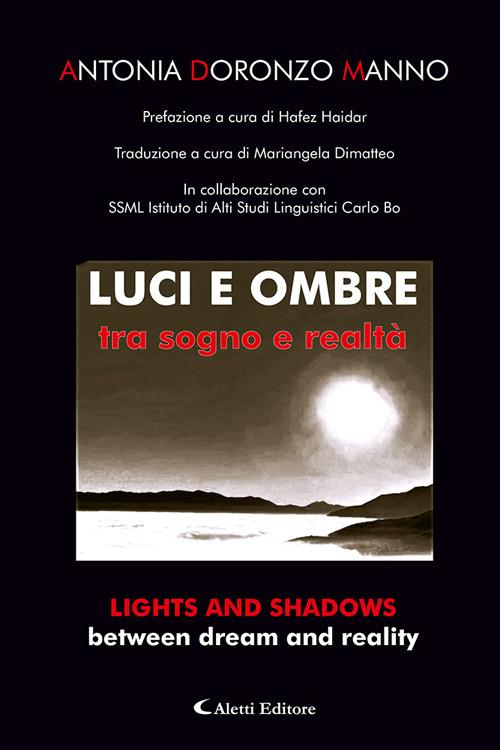 Luci e ombre tra sogno e realtà-Lights and shadows between dream and reality. Ediz. bilingue - Antonia Doronzo Manno - copertina
