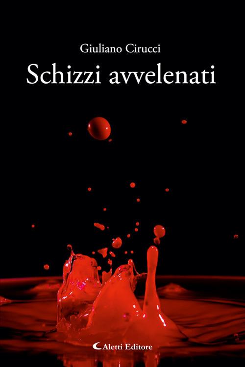 Schizzi avvelenati - Giuliano Cirucci - ebook