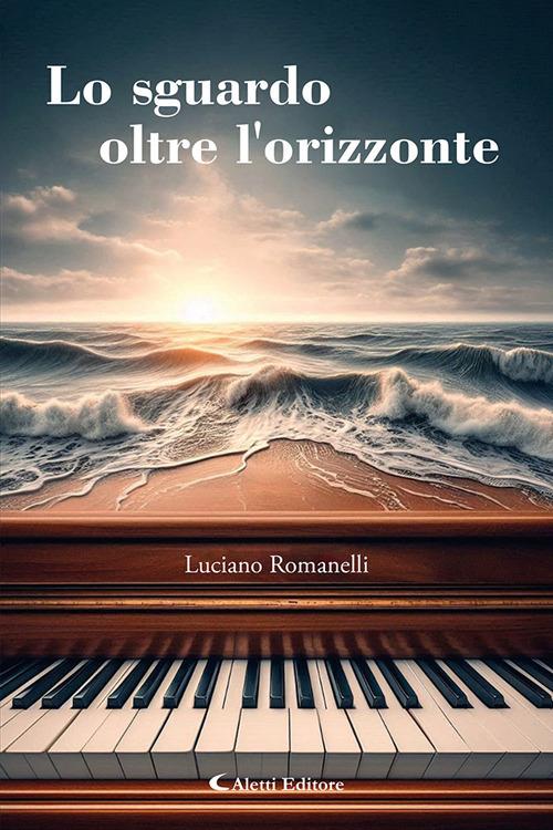 Lo sguardo oltre l'orizzonte - Luciano Romanelli - copertina