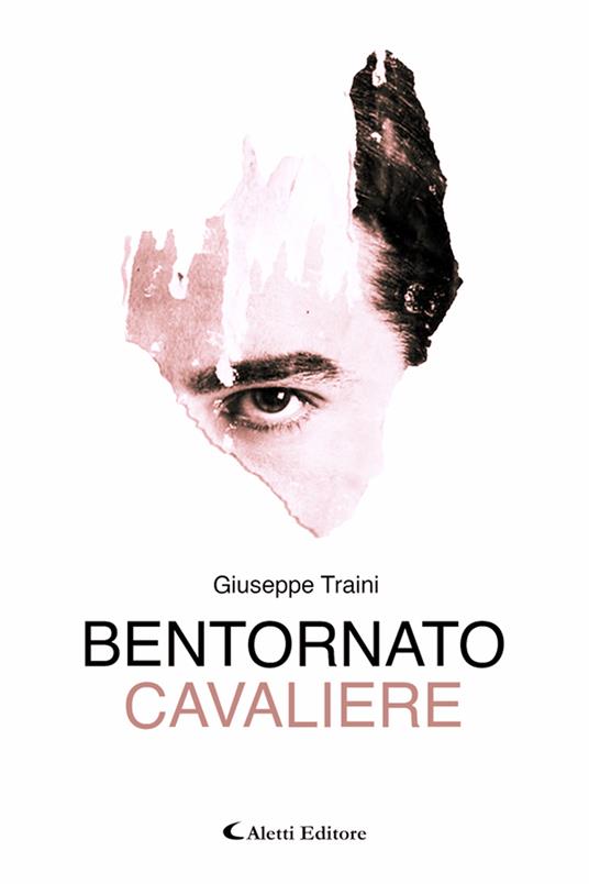 Bentornato Cavaliere - Giuseppe Traini - ebook