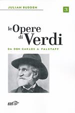 Le opere di Verdi. Vol. 3: Da Don Carlos a Falstaff.