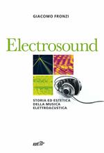 Electrosound. Storia ed estetica della musica elettroacustica