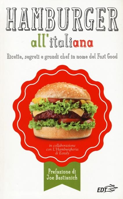 Hamburger all'italiana. Ricette, segreti e grandi chef in nome del Fast Food - copertina