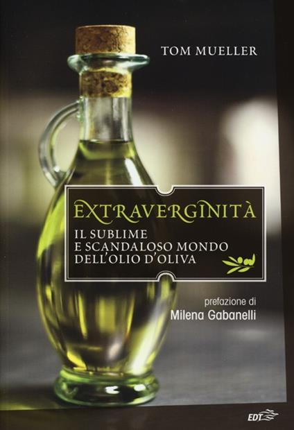 Extraverginità. Il sublime e scandaloso mondo dell'olio d'oliva - Tom Mueller - copertina