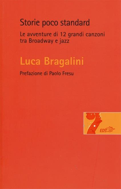 Storie poco standard. Le avventure di 12 grandi canzoni tra Broadway e jazz - Luca Bragalini - copertina