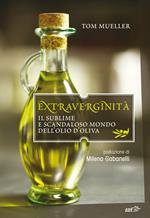 Extraverginità. Il sublime e scandaloso mondo dell'olio d'oliva