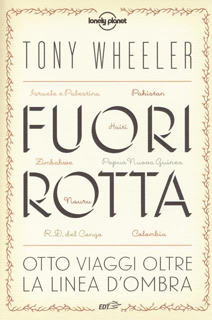 Fuori rotta. Otto viaggi oltre la linea d'ombra - Tony Wheeler - copertina