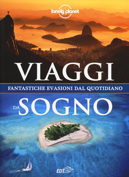 Viaggi da sogno. Fantastiche evasioni dal quotidiano. Ediz. illustrata - copertina