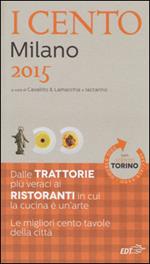 I cento di Milano 2015. I 50 migliori ristoranti e le 50 migliori trattorie-I cento di Torino 2015. Le 50 migliori trattorie e le 50 migliori piole